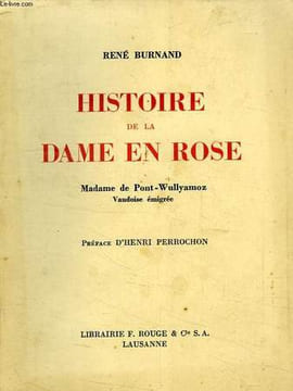 HISTOIRE DE LA DAME EN ROSE, MADAME DE PONT-WULLYAMOZ, VAUDOISE EMIGREE. BURNAND RENE