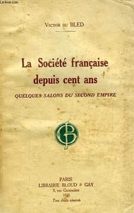 LA SOCIETE FRANCAISE DEPUIS CENT ANS, QUELQUES SALONS DU SECOND EMPIRE