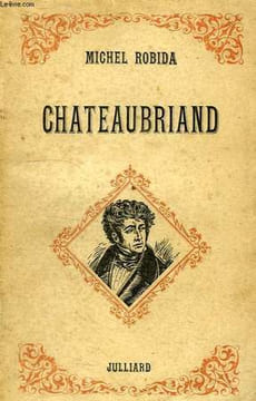 CHATEAUBRIAND, L'HOMME EPRIS DE GRANDEUR. ROBIDA MICHEL