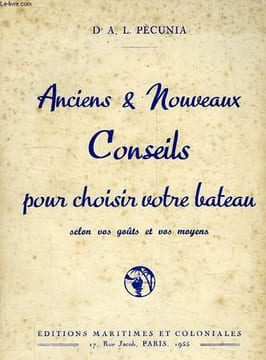 ANCIENS ET NOUVEAUX CONSEILS POUR CHOISIR VOTRE BATEAU, SELON VOS GOUTS ET VOS MOYENS. PECUNIA Dr A. L.