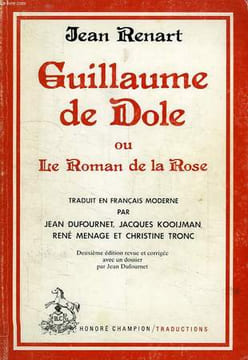 GUILLAUME DE DOLE OU LE ROMAN DE LA ROSE, ROMAN COURTOIS DU XIIIe SIECLE. RENART JEAN