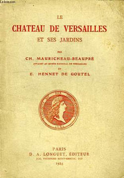 LE CHATEAU DE VERSAILLES ET SES JARDINS. MAURICHEAU-BEAUPRE Ch., HENNET DE GOUTEL E.