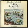 LE LIVRE DES ANTIPODES, 1630. GOTTFRIED JOHANN LUDWIG