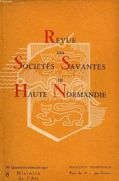 REVUE DES SOCIETES SAVANTES DE HAUTE-NORMANDIE, N° 8, 1957, HISTOIRE DE L'ART. COLLECTIF