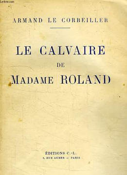 LE CALVAIRE DE MADAME ROLAND. LE CORBEILLER ARMAND