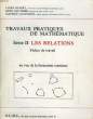 TRAVAUX MATHEMATIQUES, SERIE II, LES RELATIONS, FICHES DE TRAVAIL. DUVERT LOUIS, GAUTHIER RENE, GLAYMANN MAURICE