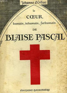 LE COEUR HUMAIN, INHUMAIN, SURHUMAIN, DE BLAISE PASCAL