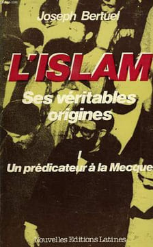 L'ISLAM, SES VERITABLES ORIGINES, TOME I, UN PREDICATEUR A LA MECQUE. BERTUEL ABBE JOSEPH