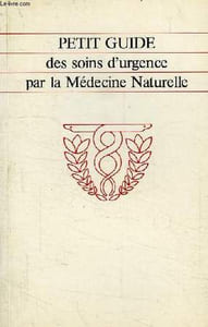 PETIT GUIDE DES SOINS D'URGENCE PAR LA MEDECINE NATURELLE