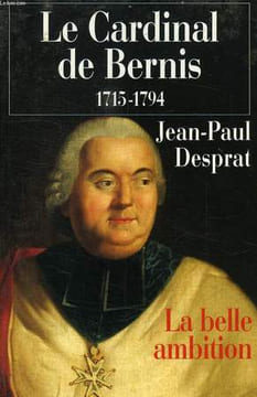 LE CARDINAL DE BERNIS, 1715-1794, LA BELLE AMBITOION. DESPRAT JEAN-PAUL