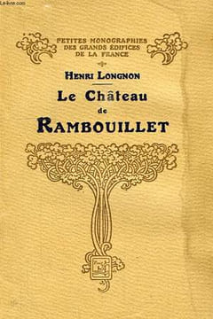 LE CHATEAU DE RAMBOUILLET. LONGNON HENRI