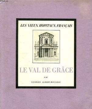 LES VIEUX HOPITAUX FRANCAIS, VI, LE VAL DE GRACE. ALBERT-ROULHAC GEORGES