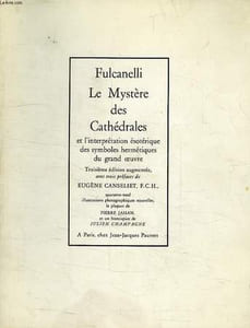 LE MYSTERE DES CATHEDRALES ET L'INTERPRETATION ESOTERIQUE DES SYMBOLES HERMETIQUES DU GRAND OEUVRE