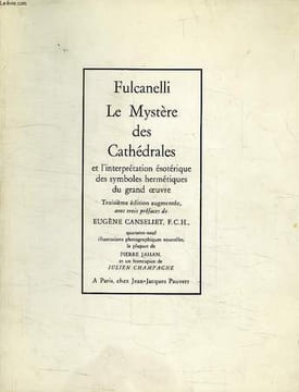 LE MYSTERE DES CATHEDRALES ET L'INTERPRETATION ESOTERIQUE DES SYMBOLES HERMETIQUES DU GRAND OEUVRE. FULCANELLI