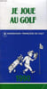 JE JOUE AU GOLF 1990. COLLECTIF