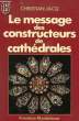 LE MESSAGE DES CONSTRUCTEURS DE CATHEDRALES. JACQ CHRISTIAN