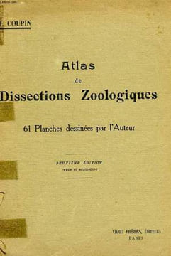 ATLAS DE DISSECTIONS ZOOLOGIQUES, MANUEL DE TRAVAUX PRATIQUES A L'USAGES DES CANDIDATS AU CERTIFICAT DE SCIENCES PHYSIQUES, CHIMIQUES ET NATURELLES ...
