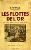 LES FLOTTES DE L'OR, HISTOIRE DES GALIONS D'ESPAGNE. THOMAZI A.