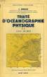 TRAITE D'OCEANOGRAPHIE PHYSIQUE, 2 TOMES, I. SONDAGES, II. L'EAU DE MER. ROUCH J.