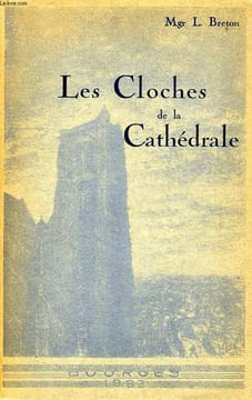 LES CLOCHES DE LA CATHEDRALE DE BOURGES. BRETON Mgr L.