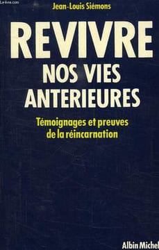 REVIVRE NOS VIES ANTERIEURES, TEMOIGNAGES ET PREUVES DE LA REINCARNATION. SIEMONS JEAN-LOUIS