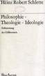 PHILOSOPHIE, THEOLOGIE, IDEOLOGIE. SCHLETTE HEINZ ROBERT