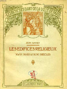 LES EDIFICES RELIGIEUX, XVIIe, XVIIIe, XIXe SIECLES. BAYET JEAN