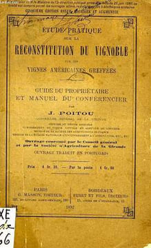 ETUDE PRATIQUE SUR LA RECONSTITUTION DU VIGNOBLE PAR LES VIGNES AMERICAINES GREFFEES, GUIDE DU PROPRIETAIRE ET MANUEL DU CONFERENCIER. POITOU J.