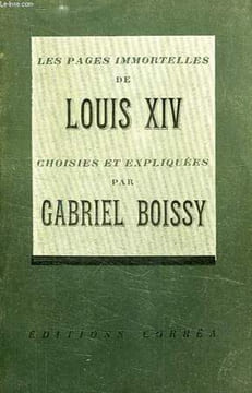 LES PAGES IMMORTELLES DE LOUIS XIV, CHOISIES ET EXPLIQUEES PAR GABRIEL BOISSY. LOUIS XIV, Par G. BOISSY
