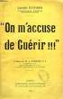 'ON M'ACCUSE DE GUERIR !!!'. EYNARD CAMILLE