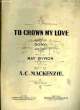 TO CROWN MY LOVE. MACKENZIE A.C. / BYRON May