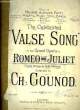 "THE CELEBRATED ""VALSE SONG"" FROM ROMEO AND JULIETTE". GOUNOD Charles