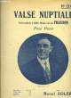 VALSE NUPTIALE SUR LES MOTIFS E LA CELEBRE CHANSON CREEE PAR FRAGSON POUR PIANO 10e EDITION. RAOUL SOLER