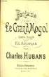 "FANTAISIE extraite de ""Le grand Mogol"" pour 1er violon". CHARLES HUBANS