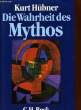 DIE WAHRHEIT DES MYTHOS. H&Uuml;BNER Kurt