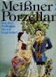 MEIßNER PORZELLAN, VON DEN ANFÄNGEN BIS ZUR GEGENWART. WALCHA Otto