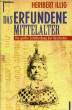 DAS ERFUNDENE MITTELALTER, DIE GRÖßTE ZEITFÄLSCHUNG DER GESCHICHTE. ILLIG Heribert