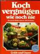 KOCH VERGNÜGEN WIE NOCH NIE. COLLECTIF