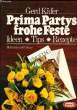 PRIMA PARTYS FROHE FESTE - IDEEN, TIPS, REZEPTE. KÄFER Gerd