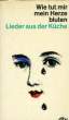 WIE TUT MIR MEIN HERZE BLUTEN - LIEDER AUS DER KÜCHE. COLLECTIF