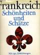 FRANKREICH, SCHÖNHEITEN UNS SCHÄTZE. COLLECTIF