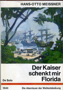DER KAISER SCHENKT MIR FLORIDA, DIE ABENTEUER DES HERNANDO DE SOTO