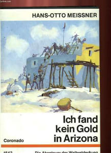ICH FAND KEIN GOLD IN ARIZONA, DIE ABENTEUER DES FRANCISCO VASQUEZ DE CORONADO