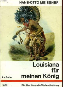 LOUISIANA FÜR MEINEN KÖNIG, DIE ABENTEUER DES ROBERT DE LA SALLE