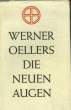 DIE NEUEN AUGEN. OELLERS Werner
