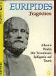 TRAGÖDIEN - ALKESTIS, MEDEA, DIE TROERINNEN, IPHIGENIE AUF TAURIS. EURIPIDES