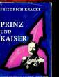 PRINZ UND KAISER - WILHELM II. IM URTEIL SEINER ZEIT. KRACKE Friedrich