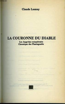 LA COURONNE DU DIABLE LES ANGEVINS CONQUERANTS CHRONIQUE DES PLANTAGENETS. LAUNAY CLAUDE