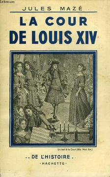 LA COUR DE LOUIS XIV. MAZÉ Jules