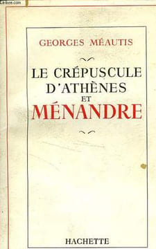 LE CREPUSCULE D'ATHENES ET MENANDRE. MEAUTIS Georges